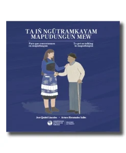 Ta ñi ngütramkayam mapudungun mew. Para que conversemos en mapudungun. To get us talking in mapudungun