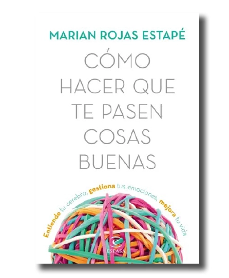 Cómo hacer que te pasen cosas buenas. Marian Rojas Estapé.