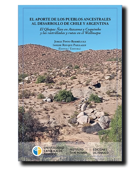 El aporte de los pueblos ancestrales al desarrollo de Chile y Argentina. El Qhapac Ñan en Atacama y Coquimbo y las rastradillas y rutas en el Wallmapu